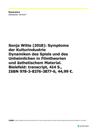 Rezension: Sonja Witte (2018): Symptome der Kulturindustrie Dynamiken des Spiels und des Unheimlichen in Filmtheorien und ästhetischem Material. Bielefeld: transcript, 414 S., ISBN 978-3-8376-3877-6, 44,99 €.