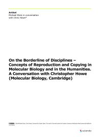 On the Borderline of Disciplines – Concepts of Reproduction and Copying in Molecular Biology and in the Humanities. A Conversation with Christopher Howe (Molecular Biology, Cambridge)