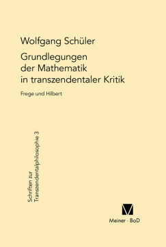 Grundlegungen der Mathematik in transzendentaler Kritik Grundlegungen der Mathematik in transzendentaler Kritik