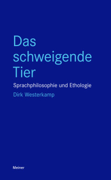 Das schweigende Tier Sprachphilosophie und Ethologie Das schweigende Tier Sprachphilosophie und Ethologie