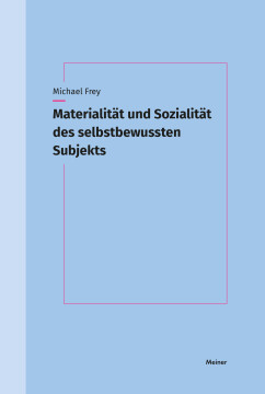 Materialität und Sozialität des selbstbewussten Subjekts Materialität und Sozialität des selbstbewussten Subjekts