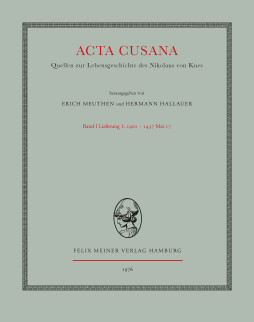 Acta Cusana. Quellen zur Lebensgeschichte des Nikolaus von Kues. Band I, Lieferung 1 Acta Cusana. Quellen zur Lebensgeschichte des Nikolaus von Kues. Band I, Lieferung 1