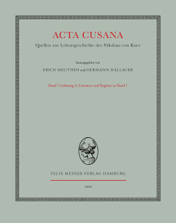 Acta Cusana. Quellen zur Lebensgeschichte des Nikolaus von Kues. Band I, Lieferung 4 (Indices) Acta Cusana. Quellen zur Lebensgeschichte des Nikolaus von Kues. Band I, Lieferung 4 (Indices)
