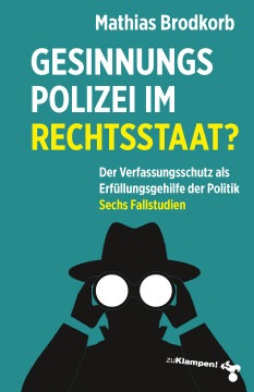 Gesinnungspolizei im Rechtsstaat? Gesinnungspolizei im Rechtsstaat?