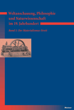 Weltanschauung, Philosophie und Naturwissenschaft im 19. Jahrhundert. Band 1: Der Materialismus-Streit Weltanschauung, Philosophie und Naturwissenschaft im 19. Jahrhundert. Band 1: Der Materialismus-Streit