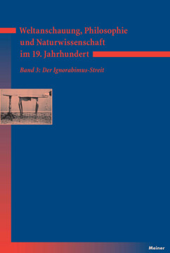 Weltanschauung, Philosophie und Naturwissenschaft im 19. Jahrhundert. Band 3: Der Ignorabimus-Streit Weltanschauung, Philosophie und Naturwissenschaft im 19. Jahrhundert. Band 3: Der Ignorabimus-Streit