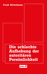 Die schlechte Aufhebung der autoritären Persönlichkeit