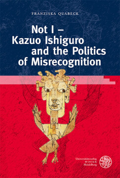 Not I – Kazuo Ishiguro and the Politics of Misrecognition Not I – Kazuo Ishiguro and the Politics of Misrecognition