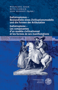 Gallotropismus – Bestandteile eines Zivilisatiationsmodells und die Formen der Artikulation/Gallotropisme – Les composantes d´un modèle civilisationnel et les formes de ses manifestations