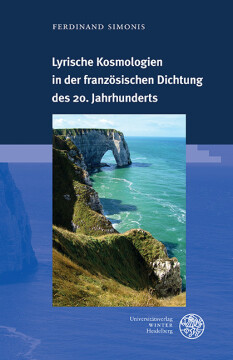 Lyrische Kosmologien in der französischen Dichtung des 20. Jahrhunderts Lyrische Kosmologien in der französischen Dichtung des 20. Jahrhunderts