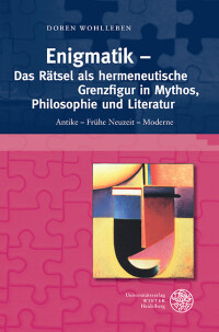 Enigmatik – Das Rätsel als hermeneutische Grenzfigur in Mythos, Philosophie und Literatur