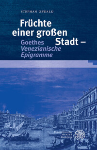 Früchte einer großen Stadt – Goethes ‚Venezianische Epigramme‘