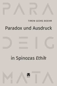 Paradox und Ausdruck in Spinozas »Ethik« Paradox und Ausdruck in Spinozas »Ethik«