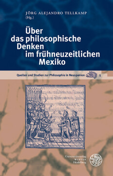 Über das philosophische Denken im frühneuzeitlichen Mexiko Über das philosophische Denken im frühneuzeitlichen Mexiko
