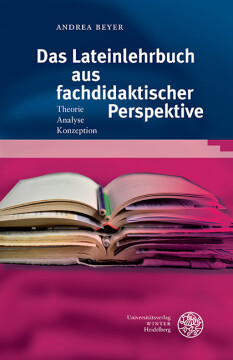 Das Lateinlehrbuch aus fachdidaktischer Perspektive Das Lateinlehrbuch aus fachdidaktischer Perspektive