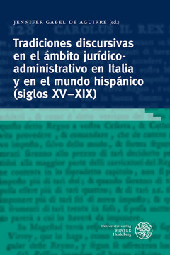 Tradiciones discursivas en el ámbito jurídico-administrativo en Italia y en el mundo hispánico (siglos XV-XIX) Tradiciones discursivas en el ámbito jurídico-administrativo en Italia y en el mundo hispánico (siglos XV-XIX)