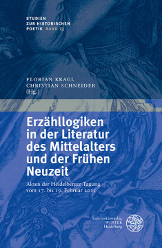 Erzähllogiken in der Literatur des Mittelalters und der Frühen Neuzeit Erzähllogiken in der Literatur des Mittelalters und der Frühen Neuzeit