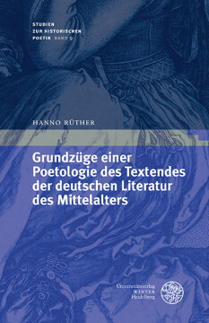 Grundzüge einer Poetologie des Textendes der deutschen Literatur des Mittelalters Grundzüge einer Poetologie des Textendes der deutschen Literatur des Mittelalters