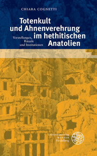 Totenkult und Ahnenverehrung im hethitischen Anatolien
