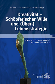 Kreativität – Schöpferischer Wille und (Über-)Lebensstrategie Kreativität – Schöpferischer Wille und (Über-)Lebensstrategie