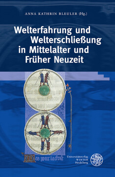Welterfahrung und Welterschließung in Mittelalter und Früher Neuzeit Welterfahrung und Welterschließung in Mittelalter und Früher Neuzeit