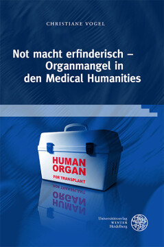 Not macht erfinderisch – Organmangel in den Medical Humanities Not macht erfinderisch – Organmangel in den Medical Humanities