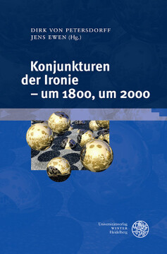 Konjunkturen der Ironie – um 1800, um 2000 Konjunkturen der Ironie – um 1800, um 2000