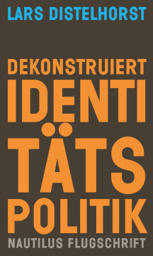 Dekonstruiert Identitätspolitik Dekonstruiert Identitätspolitik