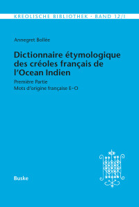 Dictionnaire étymologique des créoles français de l'Océan Indien. Première Partie