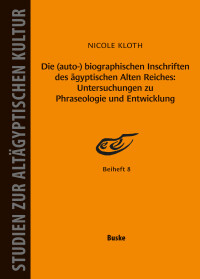 Die (auto-) biographischen Inschriften des ägyptischen Alten Reiches: Untersuchungen zu Phraseologie und Entwicklung