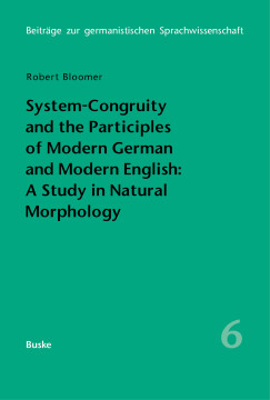 System-Congruity and the Participles of Modern German and Modern English: A Study in Natural Morphology System-Congruity and the Participles of Modern German and Modern English: A Study in Natural Morphology