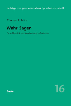 Wahr-Sagen. Futur, Modalität und Sprecherbezug im Deutschen Wahr-Sagen. Futur, Modalität und Sprecherbezug im Deutschen