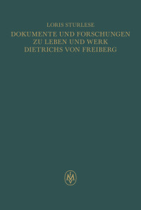 Dokumente und Forschungen zu Leben und Werk Dietrichs von Freiberg