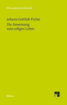 Die Anweisung zum seligen Leben oder auch die Religionslehre Die Anweisung zum seligen Leben oder auch die Religionslehre