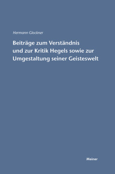 Beiträge zum Verständnis und zur Kritik Hegels sowie zur Umgestaltung seiner Geisteswelt Beiträge zum Verständnis und zur Kritik Hegels sowie zur Umgestaltung seiner Geisteswelt