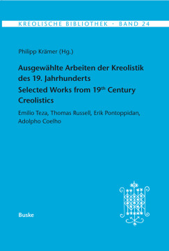 Ausgewählte Arbeiten der Kreolistik des 19. Jahrhunderts / Selected Works from 19th Century Creolistics Ausgewählte Arbeiten der Kreolistik des 19. Jahrhunderts / Selected Works from 19th Century Creolistics