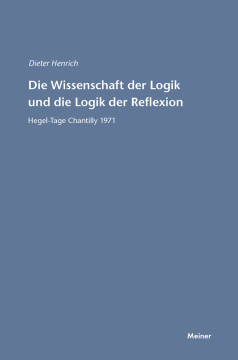 Die Wissenschaft der Logik und die Logik der Reflexion Die Wissenschaft der Logik und die Logik der Reflexion