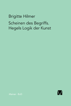 Scheinen des Begriffs. Hegels Logik der Kunst Scheinen des Begriffs. Hegels Logik der Kunst