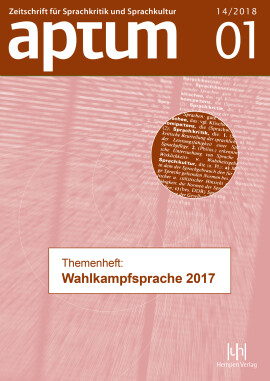 Aptum, Zeitschrift für Sprachkritik und Sprachkultur 14. Jahrgang, 2018, Heft 1: Themenheft: Wahlkampfsprache 2017