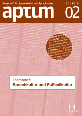 Aptum, Zeitschrift für Sprachkritik und Sprachkultur 14. Jahrgang, 2018, Heft 2: Themenheft: Sprachkultur und Fußballkultur