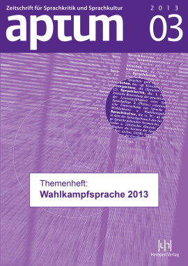 Aptum, Zeitschrift für Sprachkritik und Sprachkultur 9. Jahrgang, 2013, Heft 3: Themenheft: Wahlkampfsprache 2013