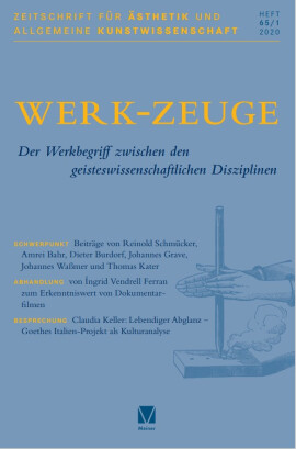 Zeitschrift für Ästhetik und Allgemeine Kunstwissenschaft Band 65. Heft 1: WERK-ZEUGE: Der Werkbegriff zwischen den geisteswissenschaftlichen Disziplinen