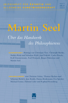 Zeitschrift für Ästhetik und Allgemeine Kunstwissenschaft Band 68. Heft 2: Martin Seel – Über das Handwerk des Philosophierens